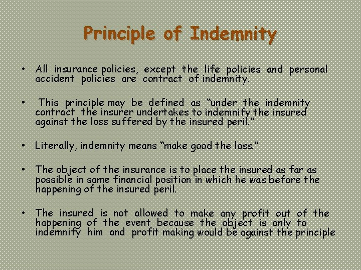 Principle of Indemnity • All insurance policies, except the life policies and personal accident