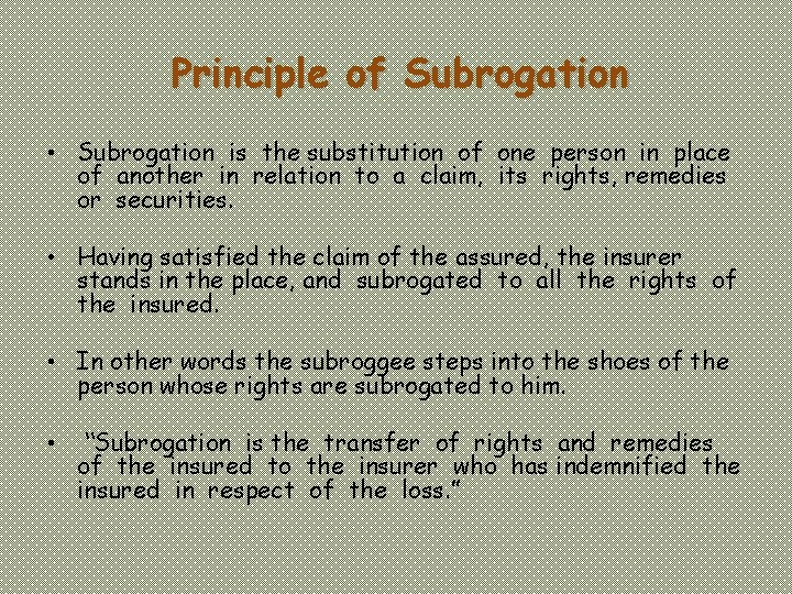 Principle of Subrogation • Subrogation is the substitution of one person in place of