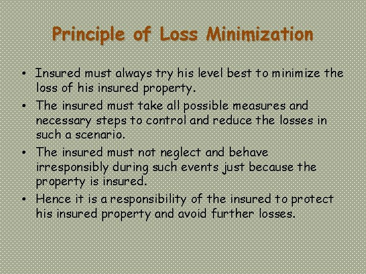 Principle of Loss Minimization • Insured must always try his level best to minimize