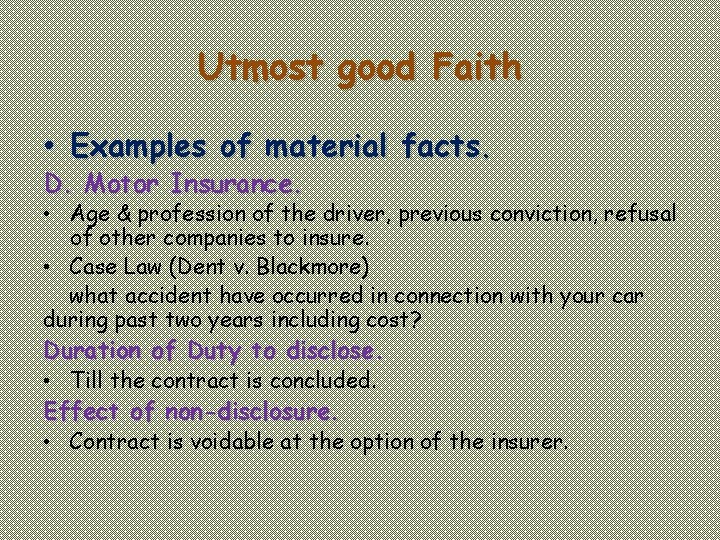 Utmost good Faith • Examples of material facts. D. Motor Insurance. • Age &