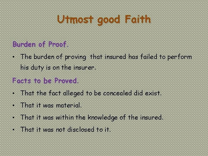 Utmost good Faith Burden of Proof. • The burden of proving that insured has