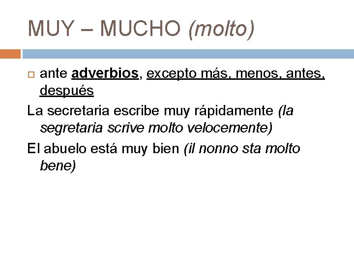 MUY – MUCHO (molto) ante adverbios, excepto más, menos, antes, después La secretaria escribe