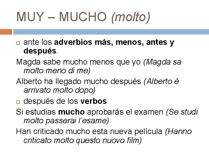 MUY – MUCHO (molto) ante los adverbios más, menos, antes y después. Magda sabe