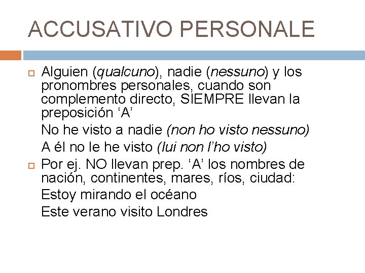 ACCUSATIVO PERSONALE Alguien (qualcuno), nadie (nessuno) y los pronombres personales, cuando son complemento directo,