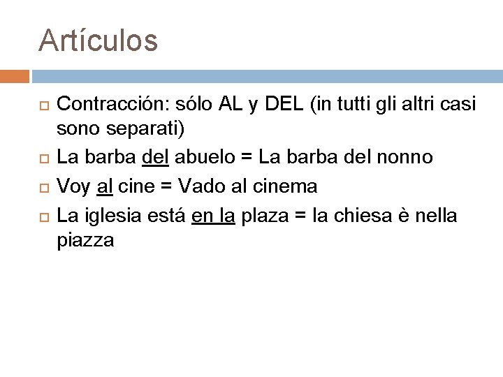 Artículos Contracción: sólo AL y DEL (in tutti gli altri casi sono separati) La