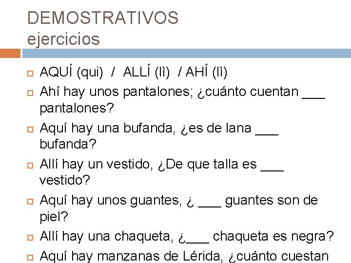 DEMOSTRATIVOS ejercicios AQUÍ (qui) / ALLÍ (lì) / AHÍ (lì) Ahí hay unos pantalones;