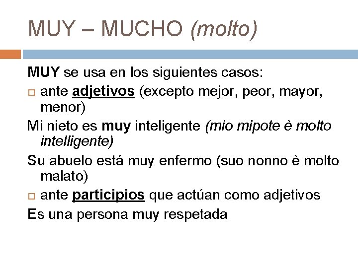 MUY – MUCHO (molto) MUY se usa en los siguientes casos: ante adjetivos (excepto