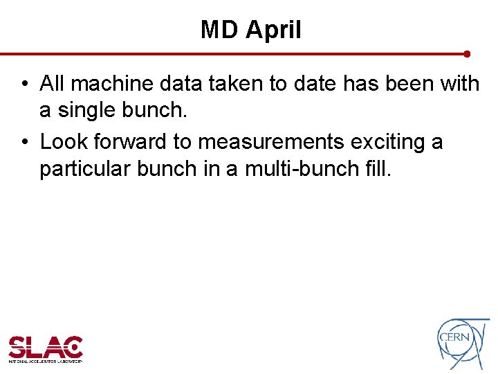 MD April • All machine data taken to date has been with a single MD April • All machine data taken to date has been with a single