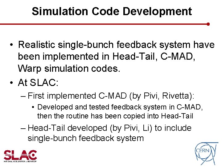 Simulation Code Development • Realistic single-bunch feedback system have been implemented in Head-Tail, C-MAD, Simulation Code Development • Realistic single-bunch feedback system have been implemented in Head-Tail, C-MAD,