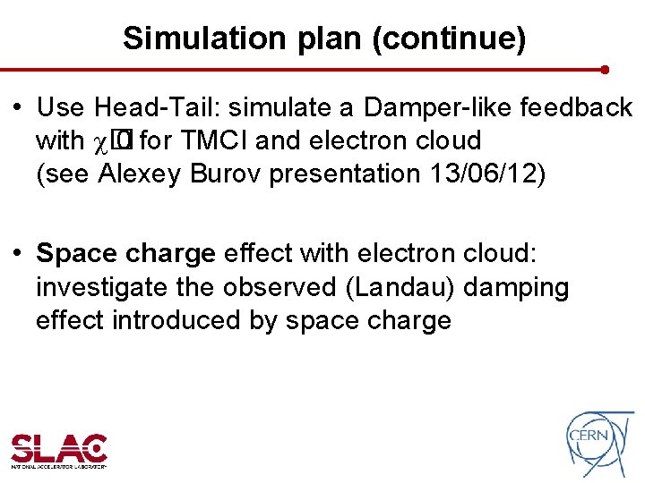 Simulation plan (continue) • Use Head-Tail: simulate a Damper-like feedback with c� 0 for Simulation plan (continue) • Use Head-Tail: simulate a Damper-like feedback with c� 0 for