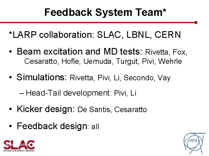 Feedback System Team* *LARP collaboration: SLAC, LBNL, CERN • Beam excitation and MD tests: Feedback System Team* *LARP collaboration: SLAC, LBNL, CERN • Beam excitation and MD tests: