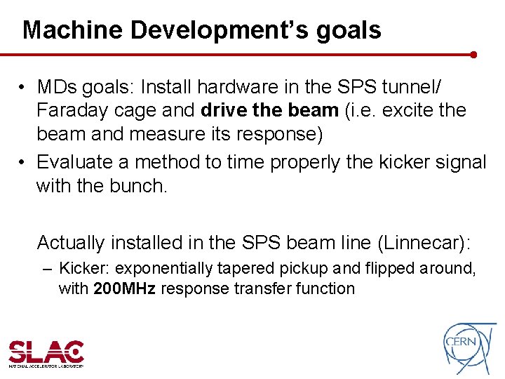Machine Development’s goals • MDs goals: Install hardware in the SPS tunnel/ Faraday cage Machine Development’s goals • MDs goals: Install hardware in the SPS tunnel/ Faraday cage