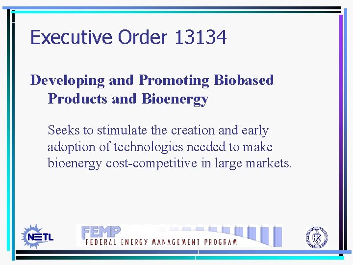 Executive Order 13134 Developing and Promoting Biobased Products and Bioenergy Seeks to stimulate the