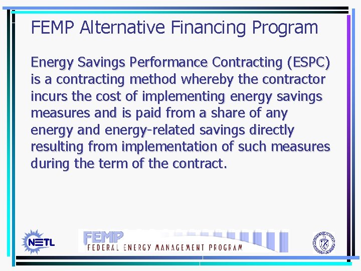 FEMP Alternative Financing Program Energy Savings Performance Contracting (ESPC) is a contracting method whereby