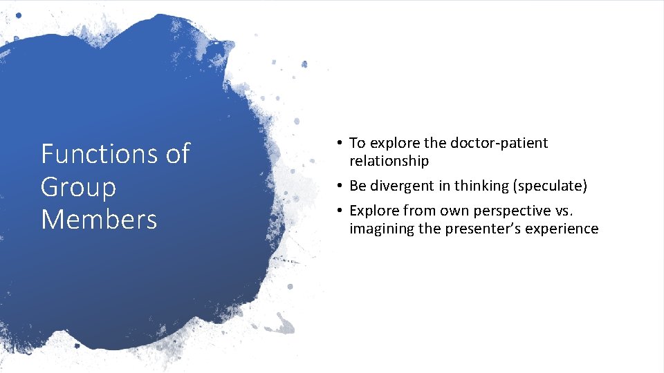 Functions of Group Members • To explore the doctor-patient relationship • Be divergent in