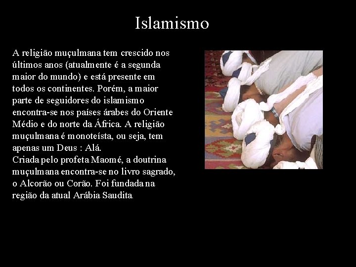 Islamismo A religião muçulmana tem crescido nos últimos anos (atualmente é a segunda maior