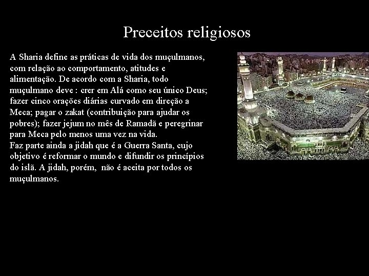 Preceitos religiosos A Sharia define as práticas de vida dos muçulmanos, com relação ao