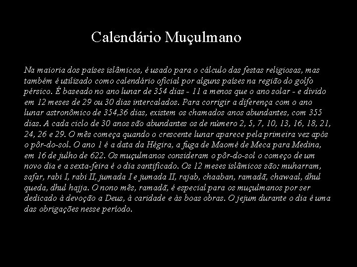 Calendário Muçulmano Na maioria dos países islâmicos, é usado para o cálculo das festas