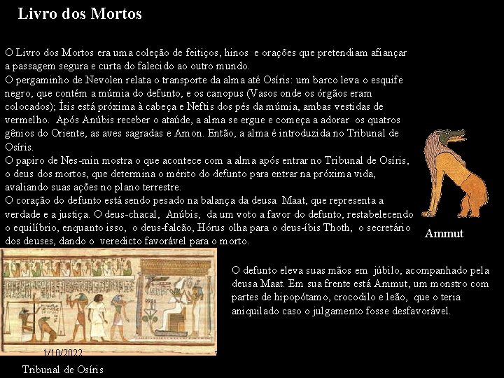 Livro dos Mortos O Livro dos Mortos era uma coleção de feitiços, hinos e