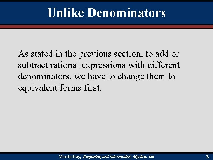 Unlike Denominators As stated in the previous section, to add or subtract rational expressions
