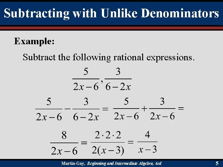 Subtracting with Unlike Denominators Example: Subtract the following rational expressions. Martin-Gay, Beginning and Intermediate