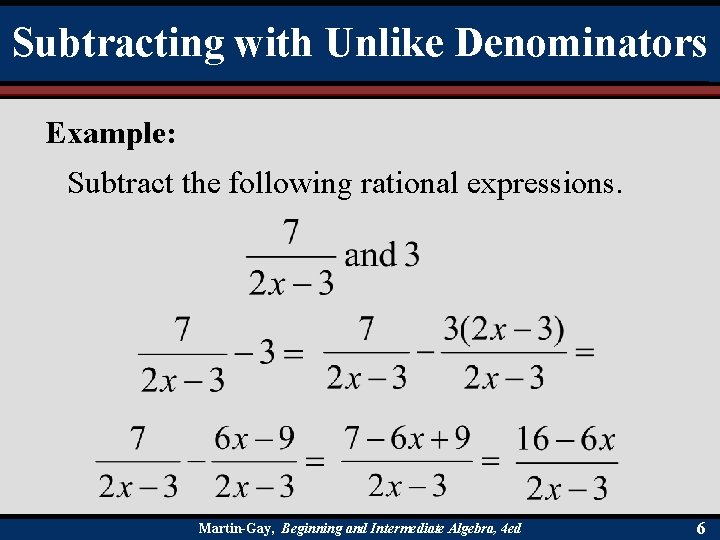 Subtracting with Unlike Denominators Example: Subtract the following rational expressions. Martin-Gay, Beginning and Intermediate