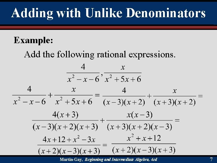 Adding with Unlike Denominators Example: Add the following rational expressions. Martin-Gay, Beginning and Intermediate