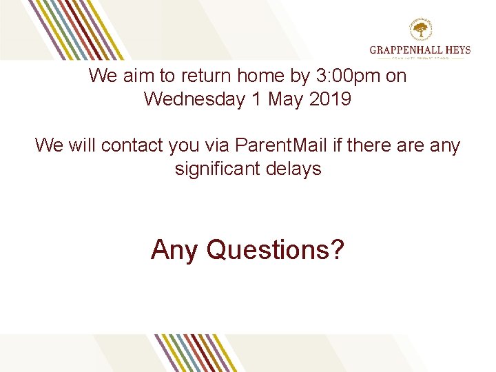 We aim to return home by 3: 00 pm on Wednesday 1 May 2019