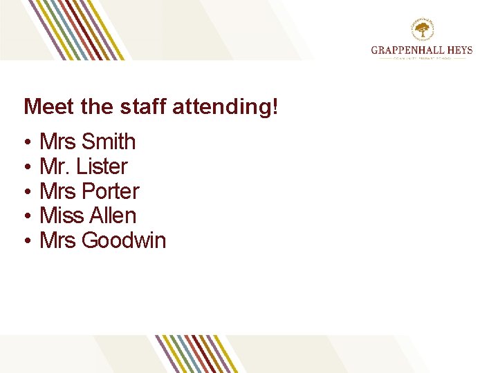 Meet the staff attending! • • • Mrs Smith Mr. Lister Mrs Porter Miss