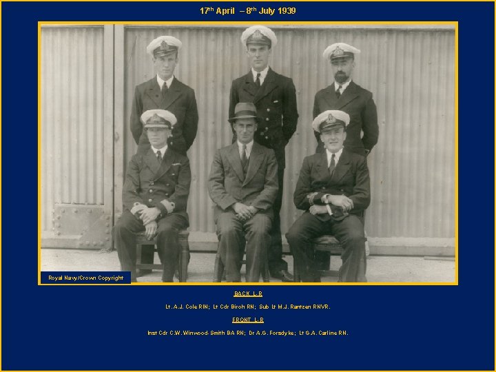 17 th April – 8 th July 1939 Royal Navy/Crown Copyright BACK L-R Lt.
