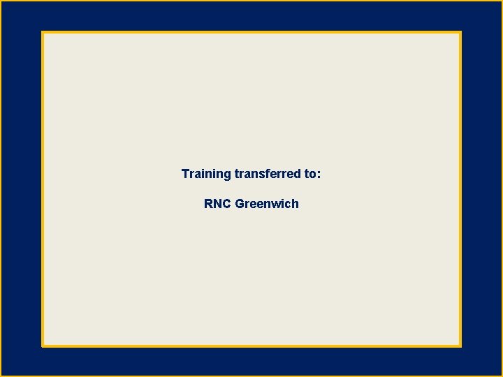 Training transferred to: RNC Greenwich 