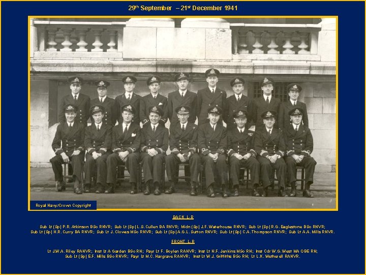 29 th September – 21 st December 1941 Royal Navy/Crown Copyright BACK L-R Sub