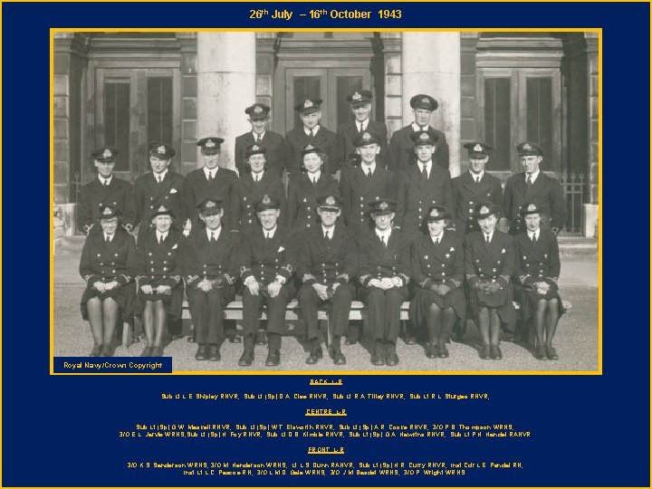 26 th July – 16 th October 1943 Royal Navy/Crown Copyright BACK L-R Sub