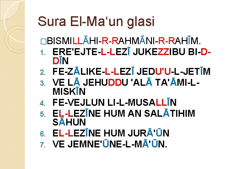 Sura El-Ma‘un glasi �BISMILLĀHI-R-RAHMĀNI-R-RAHĪM. 1. ERE'EJTE-L-LEZĪ JUKEZZIBU BI-D 2. 3. 4. 5. 6. 7.
