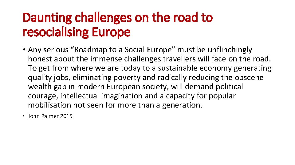 Daunting challenges on the road to resocialising Europe • Any serious “Roadmap to a