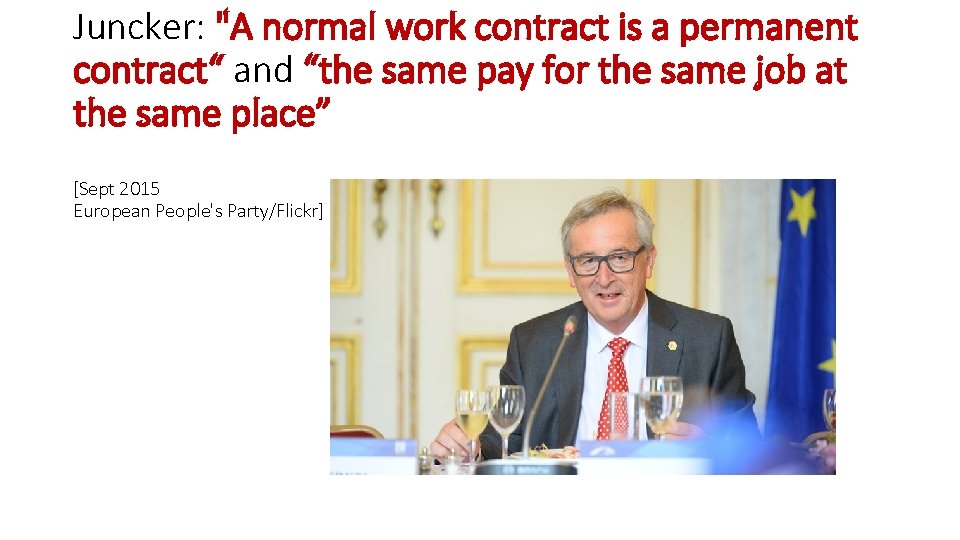 Juncker: "A normal work contract is a permanent contract“ and “the same pay for