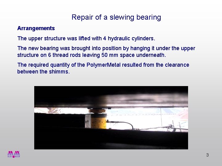 Repair of a slewing bearing Arrangements The upper structure was lifted with 4 hydraulic