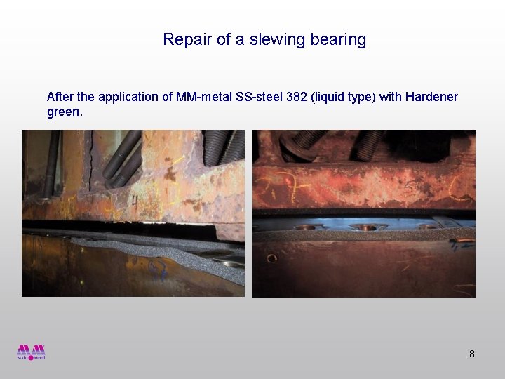 Repair of a slewing bearing After the application of MM-metal SS-steel 382 (liquid type)