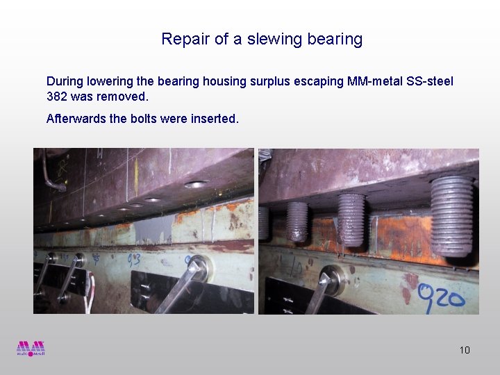 Repair of a slewing bearing During lowering the bearing housing surplus escaping MM-metal SS-steel
