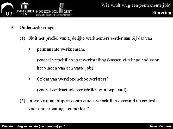 Wie vindt vlug een permanente job? Situering § Onderzoeksvragen (1) Sluit het profiel van