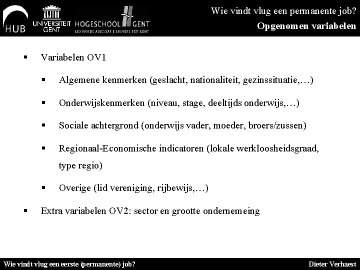 Wie vindt vlug een permanente job? Opgenomen variabelen § Variabelen OV 1 § Algemene