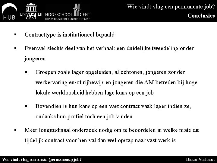 Wie vindt vlug een permanente job? Conclusies § Contracttype is institutioneel bepaald § Evenwel