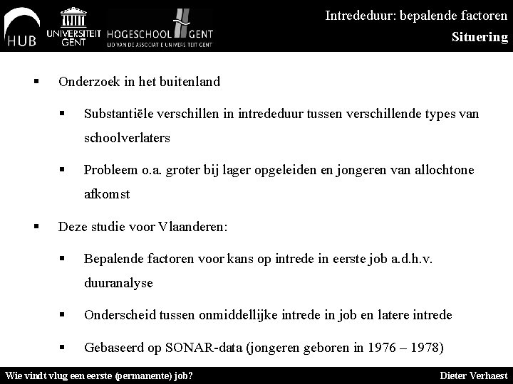 Intrededuur: bepalende factoren Situering § Onderzoek in het buitenland § Substantiële verschillen in intrededuur