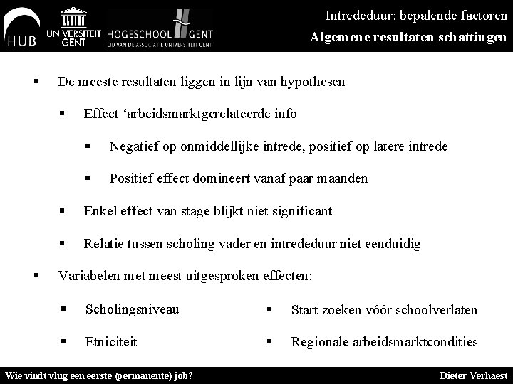 Intrededuur: bepalende factoren Algemene resultaten schattingen § De meeste resultaten liggen in lijn van