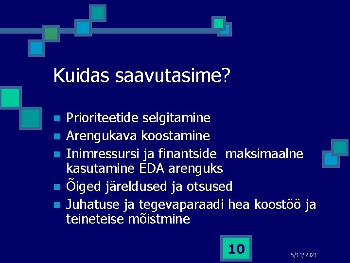 Kuidas saavutasime? n n n Prioriteetide selgitamine Arengukava koostamine Inimressursi ja finantside maksimaalne kasutamine