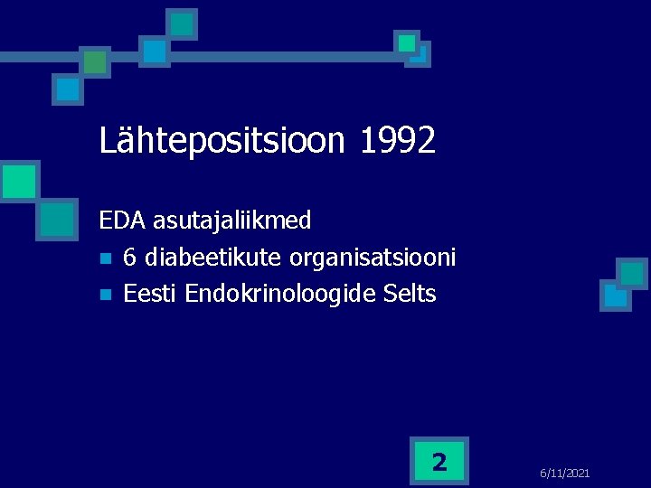 Lähtepositsioon 1992 EDA asutajaliikmed n 6 diabeetikute organisatsiooni n Eesti Endokrinoloogide Selts 2 6/11/2021