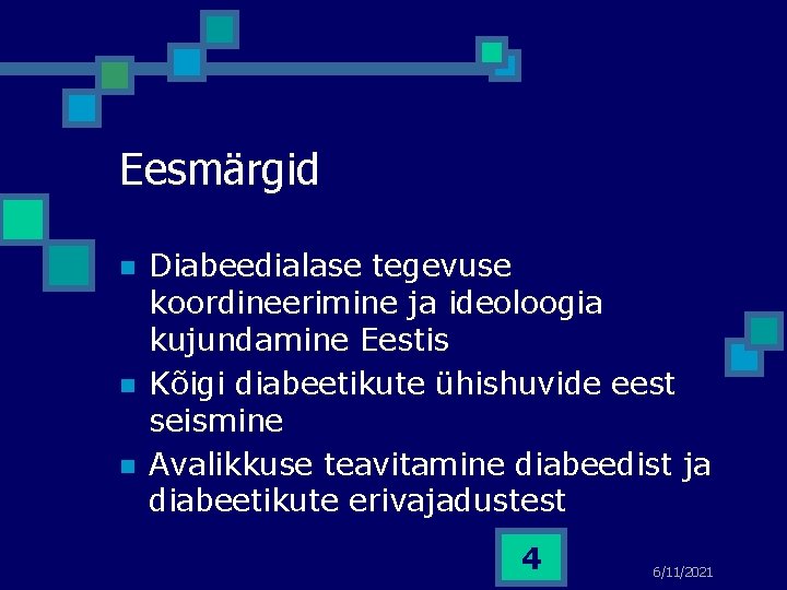 Eesmärgid n n n Diabeedialase tegevuse koordineerimine ja ideoloogia kujundamine Eestis Kõigi diabeetikute ühishuvide