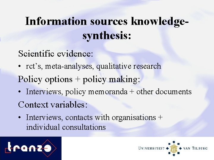 Information sources knowledgesynthesis: Scientific evidence: • rct’s, meta-analyses, qualitative research Policy options + policy