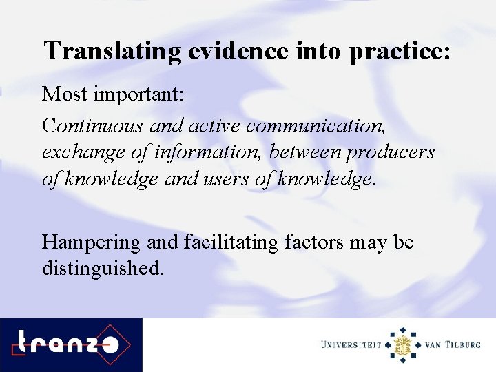 Translating evidence into practice: Most important: Continuous and active communication, exchange of information, between