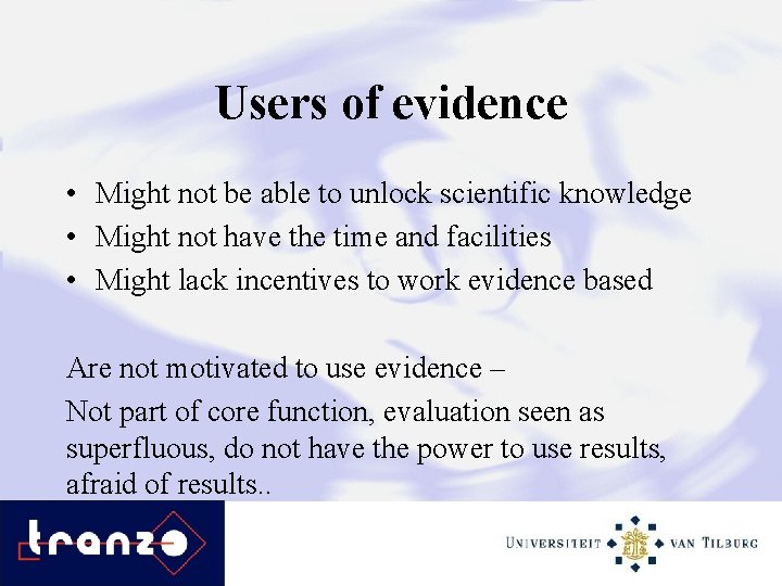 Users of evidence • Might not be able to unlock scientific knowledge • Might